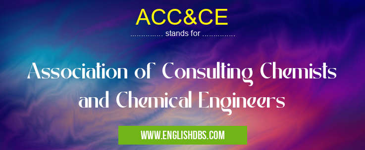 ACC&CE means Association of Consulting Chemists and Chemical Engineers ACC&CE
