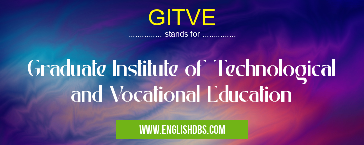 GITVE means Graduate Institute of Technological and Vocational Education GITVE