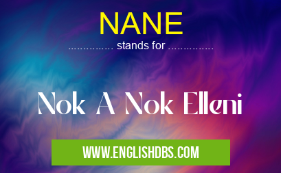 NANE means Nok A Nok Elleni NANE