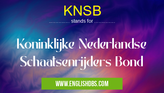 KNSB means Koninklijke Nederlandse Schaatsenrijders Bond KNSB
