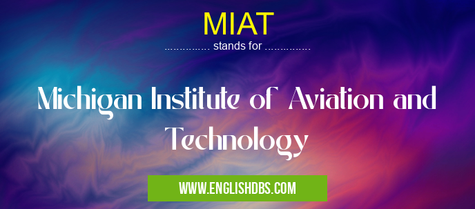 MIAT means Michigan Institute of Aviation and Technology MIAT