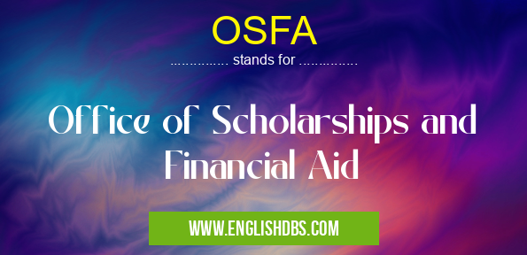 OSFA means Office of Scholarships and Financial Aid OSFA