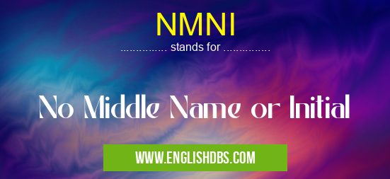 NMNI means No Middle Name or Initial NMNI