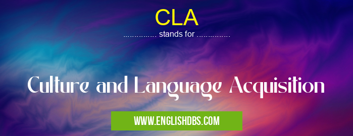 CLA means Culture and Language Acquisition CLA