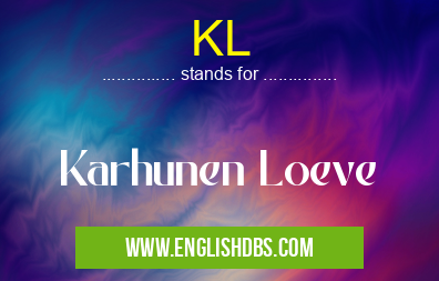 KL means Karhunen Loeve KL