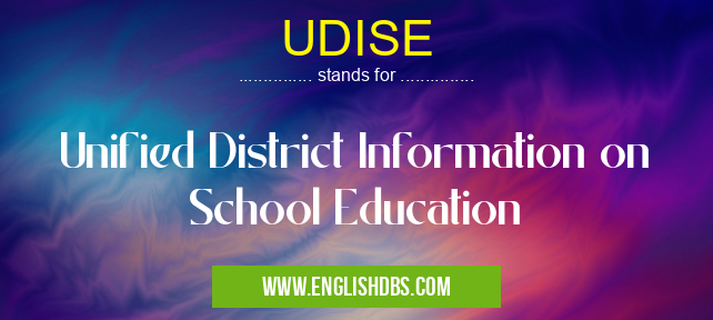 UDISE means Unified District Information on School Education UDISE