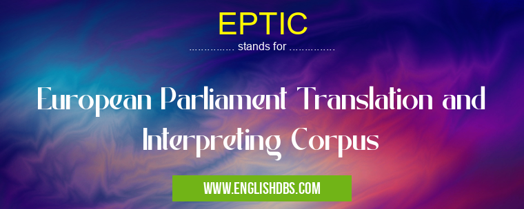 EPTIC means European Parliament Translation and Interpreting Corpus EPTIC
