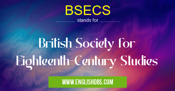 BSECS means British Society for Eighteenth-Century Studies BSECS