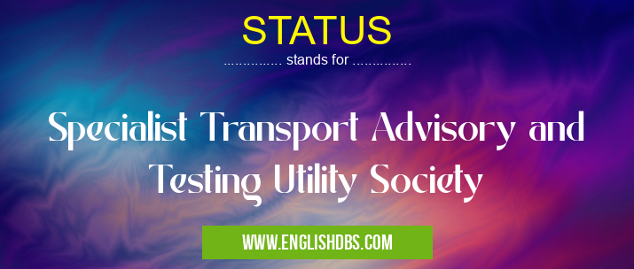 STATUS means Specialist Transport Advisory and Testing Utility Society STATUS