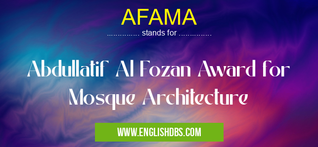 AFAMA means Abdullatif Al Fozan Award for Mosque Architecture AFAMA