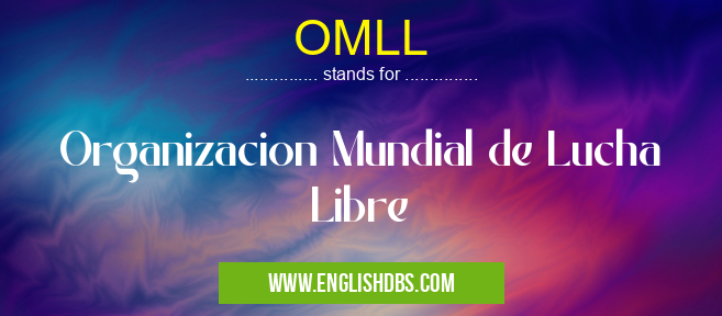OMLL means Organizacion Mundial de Lucha Libre OMLL