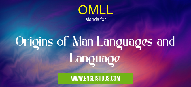 OMLL means Origins of Man Languages and Language OMLL