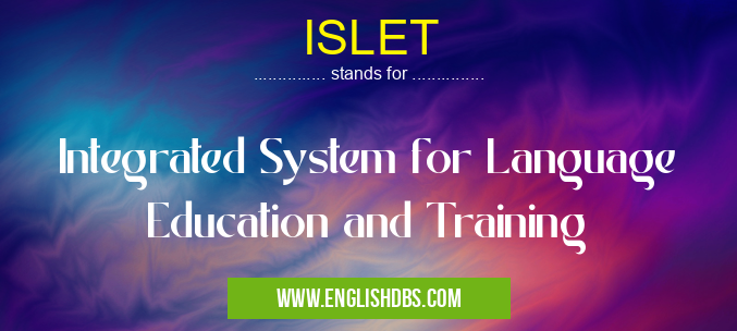 ISLET means Integrated System for Language Education and Training ISLET