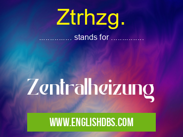 Ztrhzg. means Zentralheizung Ztrhzg.