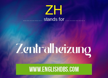 ZH means Zentralheizung ZH