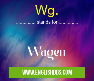 Wg. means Wagen Wg.
