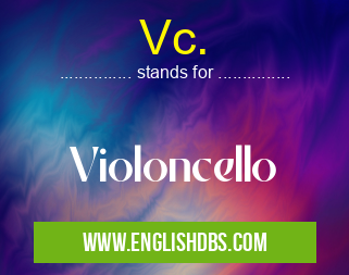 Vc. means Violoncello Vc.