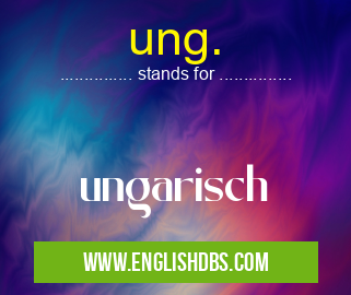 ung. means ungarisch ung.
