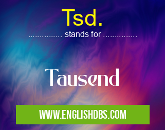 Tsd. means Tausend Tsd.