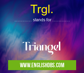Trgl. means Triangel Trgl.