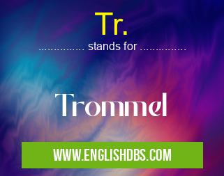 Tr. means Trommel Tr.