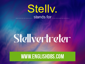 Stellv. means Stellvertreter Stellv.