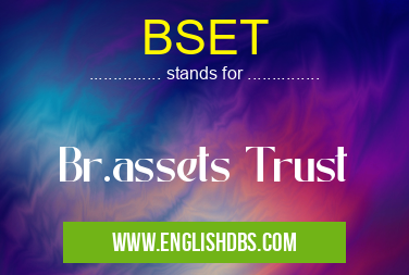 BSET means Br.assets Trust BSET