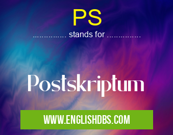 PS means Postskriptum PS