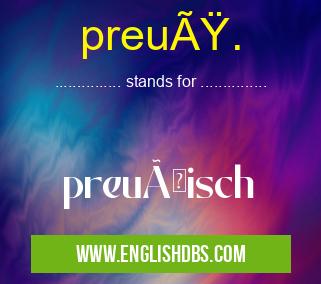 preuß. means preußisch preuß.