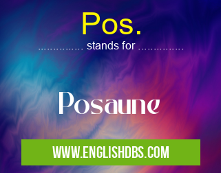 Pos. means Posaune Pos.