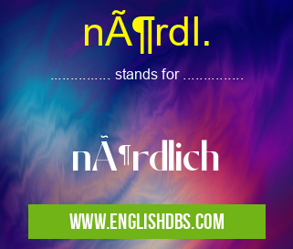 nördl. means nördlich nördl.