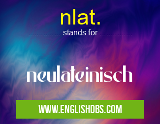 nlat. means neulateinisch nlat.
