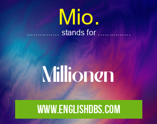 Mio. means Millionen Mio.