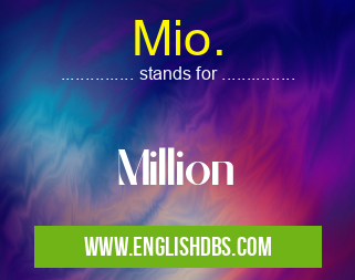 Mio. means Million Mio.