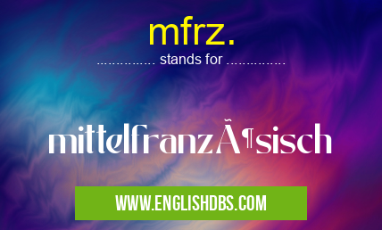 mfrz. means mittelfranzösisch mfrz.
