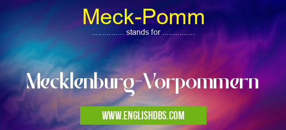 Meck-Pomm means Mecklenburg-Vorpommern Meck-Pomm