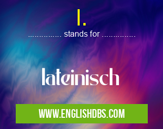 l. means lateinisch l.