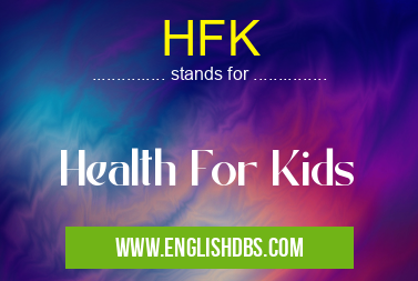 HFK means Health For Kids HFK