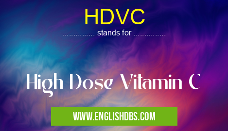 HDVC means High Dose Vitamin C HDVC