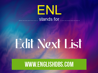 ENL means Edit Next List ENL