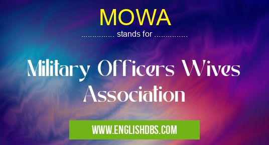 MOWA means Military Officers Wives Association MOWA