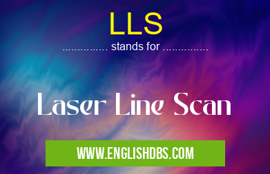 LLS means Laser Line Scan LLS