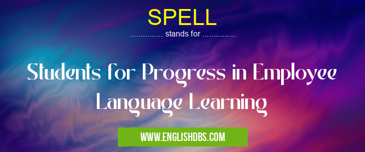 SPELL means Students for Progress in Employee Language Learning SPELL