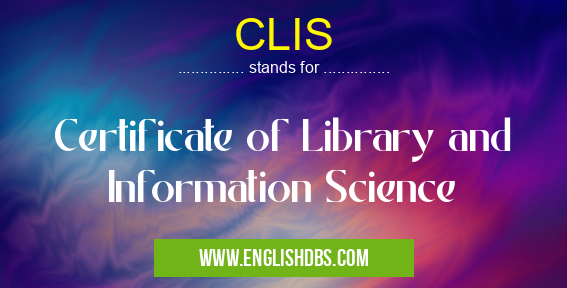 CLIS means Certificate of Library and Information Science CLIS