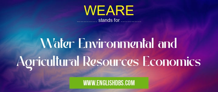 WEARE means Water Environmental and Agricultural Resources Economics WEARE