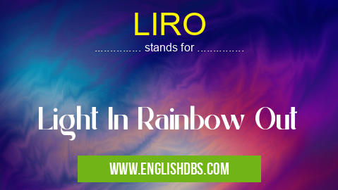 LIRO means Light In Rainbow Out LIRO