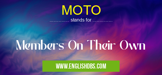 MOTO means Members On Their Own MOTO