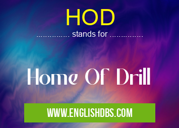HOD means Home Of Drill HOD