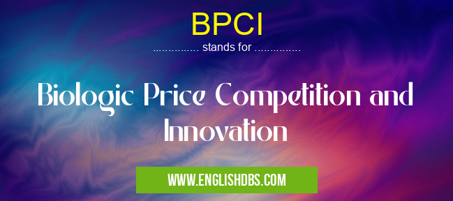 BPCI means Biologic Price Competition and Innovation BPCI
