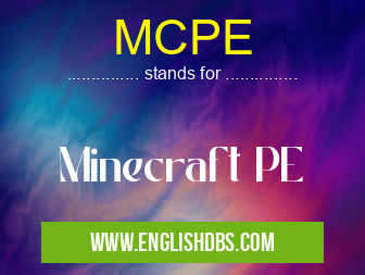 MCPE means Minecraft PE MCPE